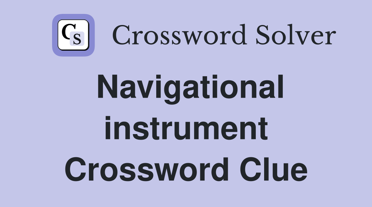 Navigational instrument Crossword Clue Answers Crossword Solver